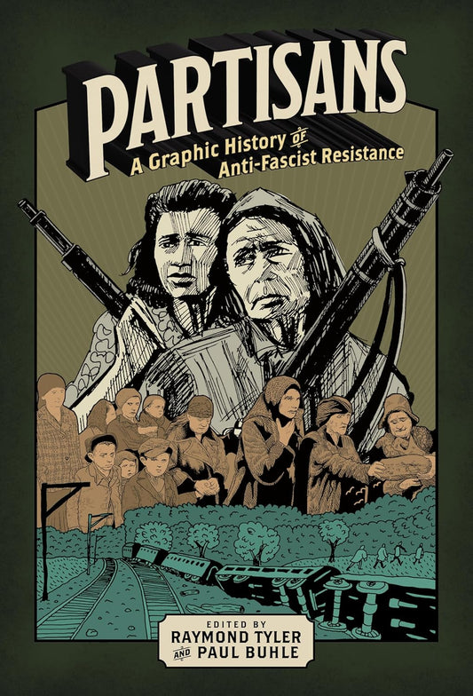 Partisans: A Graphic History of Anti-Fascist Resistance by Paul Buhle & Raymond Tyler
