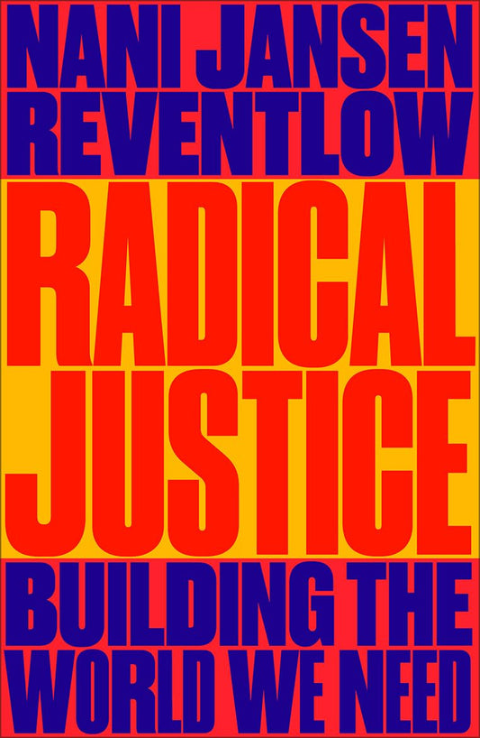Radical Justice: Building the World We Need by Nani Jansen Reventlow