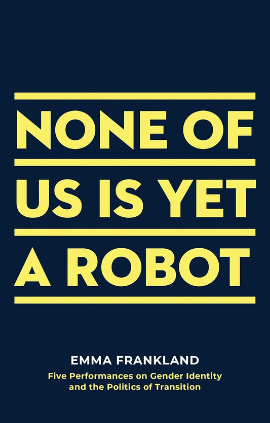 None of Us is Yet a Robot by Emma Frankland