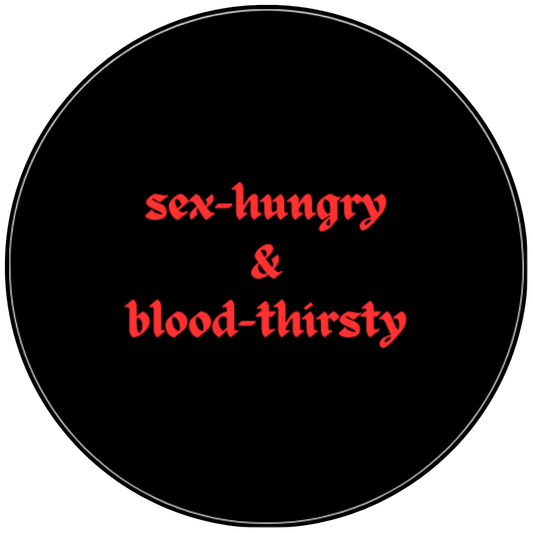 Sex-Hungry & Blood-Thirsty badge