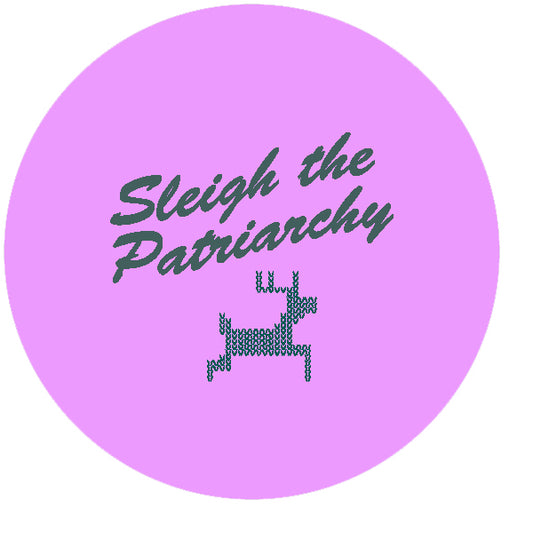 Sleigh The Patriarchy festive badge