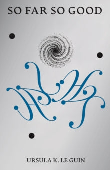 So Far So Good: Final Poems 2014-2018 by Ursula K. Le Guin