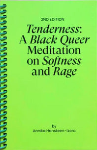 Tenderness: A Black Queer Meditation on Softness and Rage by Annika Hansteen-Izora