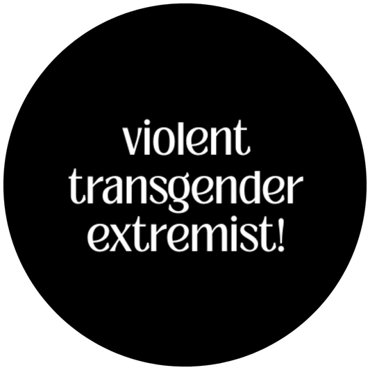 Violent Transgender Extremist! badge