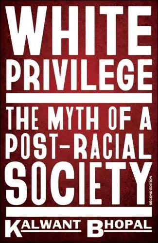 White Privilege: The myth of a post-racial society by Kalwant Bhopal