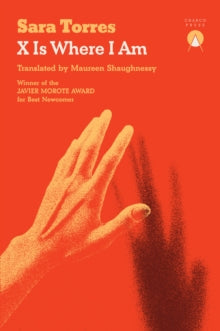 X Is Where I Am by Sara Torres (translated by Maureen Shughnessy)