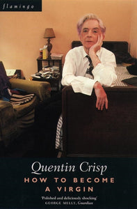 How To Become A Virgin by Quentin Crisp