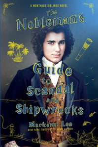 The Nobleman's Guide to Scandal and Shipwrecks: 3 by Mackenzi Lee