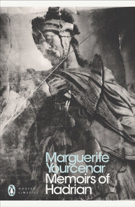 Memoirs of Hadrian by Marguerite Yourcenar