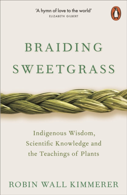 Braiding Sweetgrass: Indigenous Wisdom, Scientific Knowledge and the Teachings of Plants by Robin Wall Kimmerer