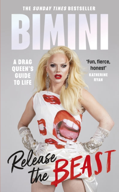 Release The Beast: A Drag Queen's Guide to Life by Bimini Bon Boulash