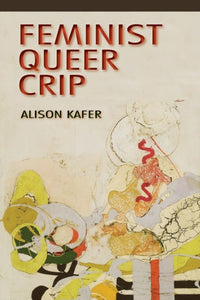 Feminist Queer Crip by Alison Kafer