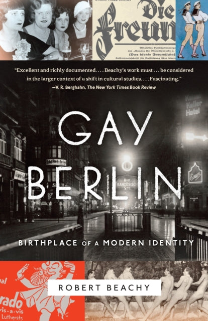 Gay Berlin: Birthplace of a Modern Identity by Robert Beachy