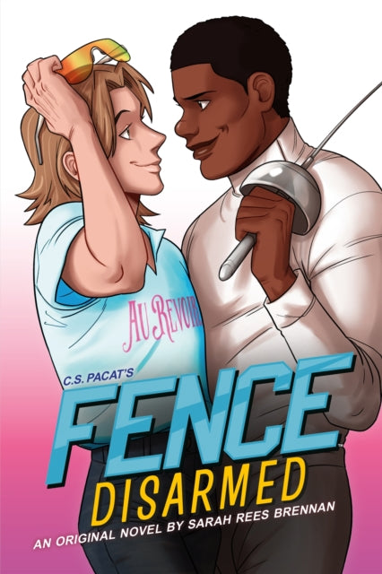 Fence: Disarmed by C.S. Pacat, Sarah Rees Brennan