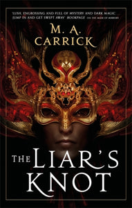 The Liar's Knot: Rook and Rose Book Two by M.A. Carrick