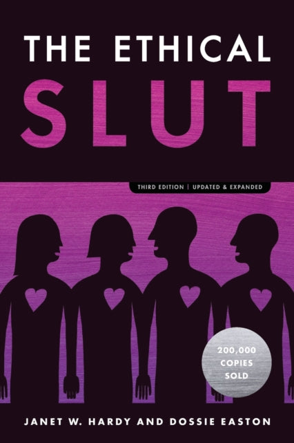 The Ethical Slut: A Practical Guide to Polyamory, Open Relationships, and Other Freedoms in Sex and Love by Janet W. Hardy, Dossie Easton