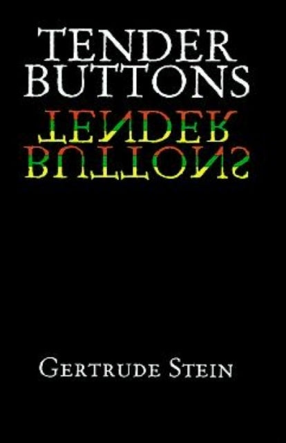 Tender Buttons by Gertrude Stein