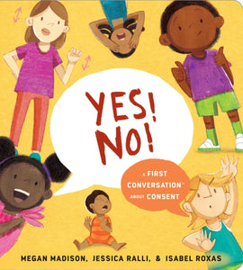 Yes! No! A First Conversation About Consent by Megan Madison, Jessica Ralli