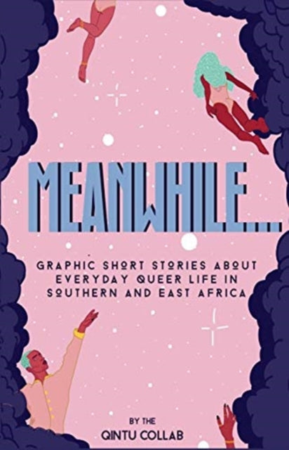 Meanwhile... Graphic Short Stories about everyday Queer life in Southern and Eastern Africa