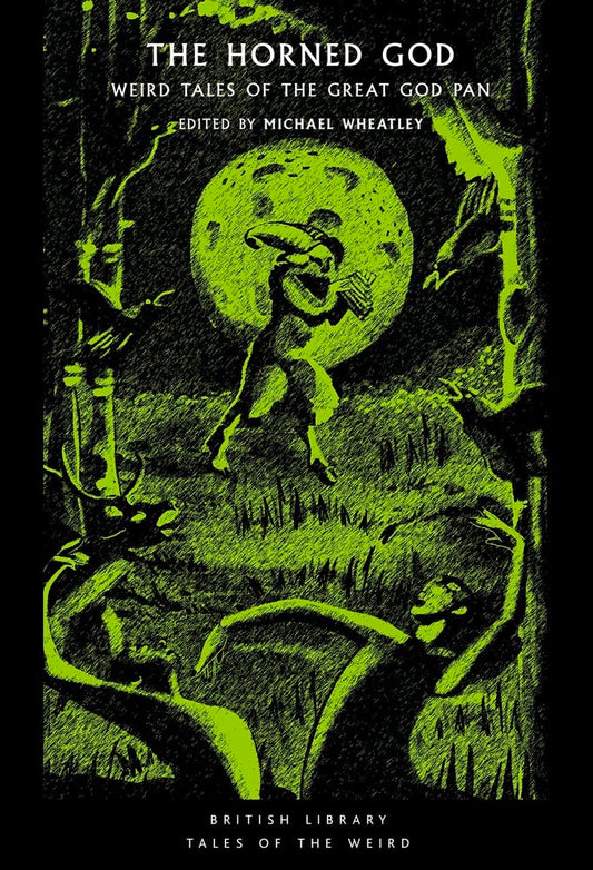The Horned God: Weird Tales of the Great God Pan edited by Michael Wheatley