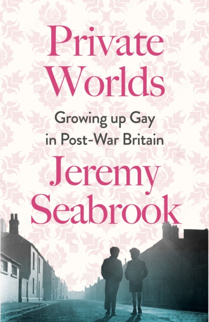 Private Worlds: Growing Up Gay in Post-War Britain by Jeremy Seabrook