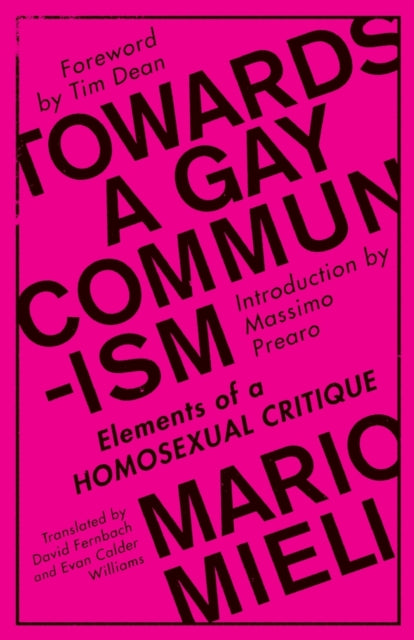 Towards a Gay Communism: Elements of a Homosexual Critique by Mario Mieli