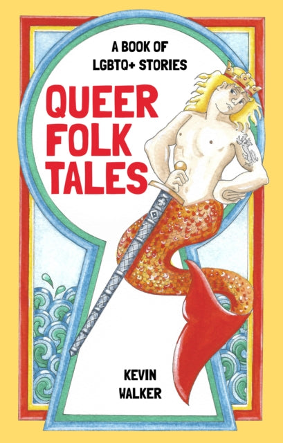 Queer Folk Tales: A Book of LGBTQ+ Stories by Kevin Walker