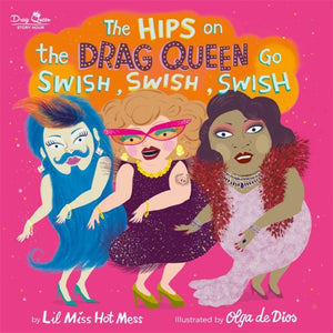 The Hips on the Drag Queen Go Swish, Swish, Swish by Lil Miss Hot Mess