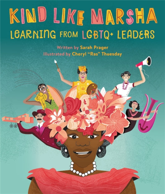 Kind Like Marsha: Learning from LGBTQ+ Leaders by Cheryl Thuesday, Sarah Prager