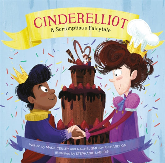 Cinderelliot: A Scrumptious Fairytale by Mark Ceilley, Rachel Smoka-Richardson, Stephanie Laberis