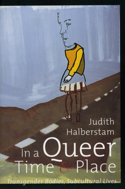 In A Queer Time & Place: Transgender Bodies, Subcultural Lives by Halberstam