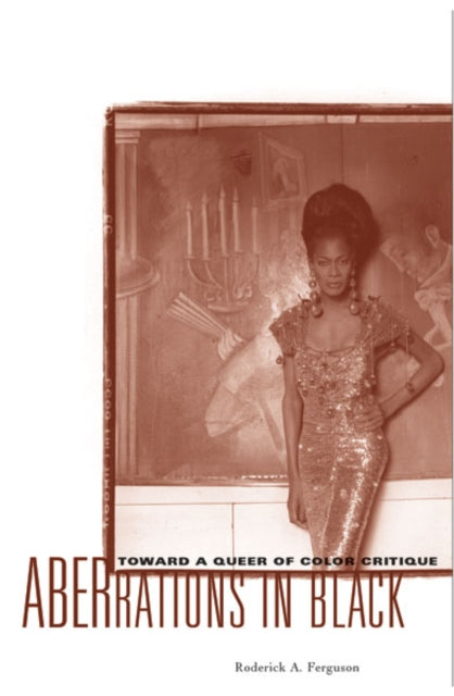Aberrations In Black: Toward A Queer Of Color Critique by Roderick A. Ferguson