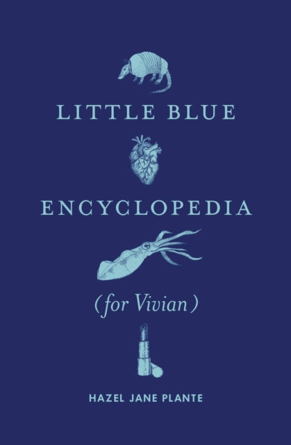 Little Blue Encyclopedia (for Vivian) by Hazel Jane Plante