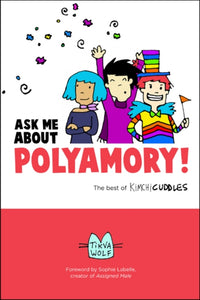 Ask Me About Polyamory: The Best of Kimchi Cuddles by Tikva Wolf