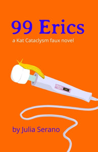 99 Erics: a Kat Cataclysm faux novel by Julia Serano