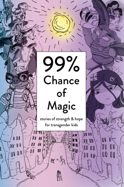 99% Chance of Magic: Stories of Strength and Hope for Transgender Kids