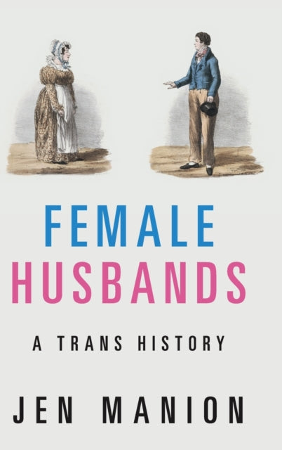 Female Husbands: A Trans History by Jen Manion