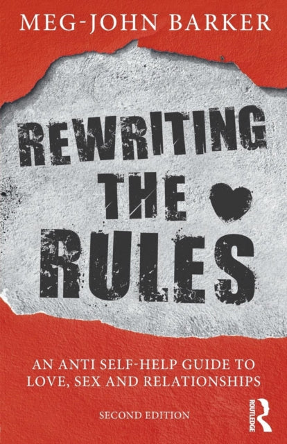 Rewriting the Rules: An Anti Self-Help Guide to Love, Sex and Relationships by Meg John Barker