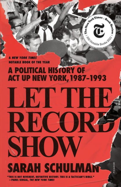 Let The Record Show: A Political History of ACT UP, New York, 1987-1993 by Sarah Schulman