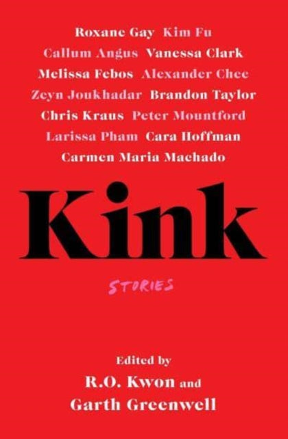 Kink edited by R.O. Kwon, Garth Greenwell