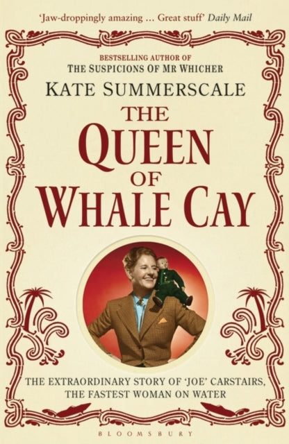 The Queen of Whale Cay: The Extraordinary Story of 'Joe' Carstairs, the Fastest Woman on Water by Kate Summerscale