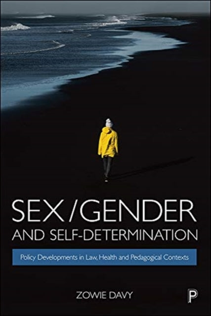 Sex/Gender and Self-Determination: Policy Developments in Law, Health and Pedagogical Contexts by Zowie Davy
