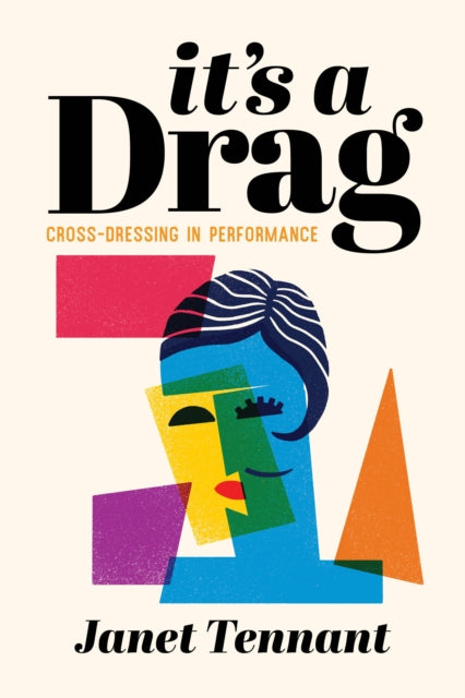 It's a Drag: Cross-Dressing in Performance by Janet Tennant