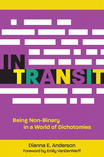 In Transit: Being Non-Binary in a World of Dichotomies by Dianna E. Anderson