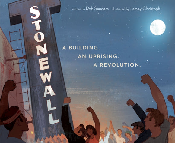Stonewall: A Building. An Uprising. A Revolution by Rob Sanders and Jamey Christoph