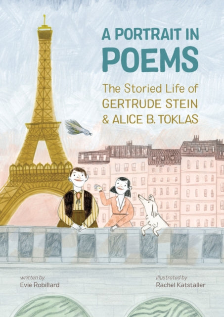 A Portrait In Poems: The Storied Life of Gertrude Stein and Alice B. Toklas by Evie Robillard