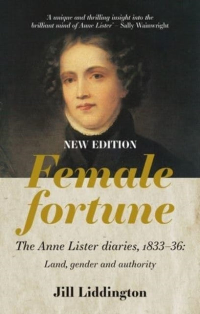 Female Fortune: The Anne Lister Diaries, 1833-36 by Jill Liddington