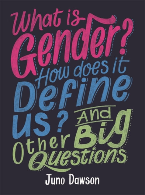 What is Gender? How Does It Define Us? And Other Big Questions for Kids by Juno Dawson