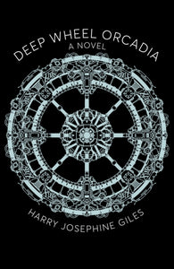 Deep Wheel Orcadia: A Novel by Harry Josephine Giles