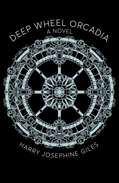 Deep Wheel Orcadia: A Novel by Harry Josephine Giles